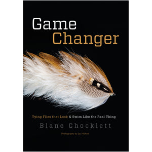 Game Changer Tying Flies that Look & Swim Like the Real Thing by Blane Chocklett - Mossy Creek Fly Fishing